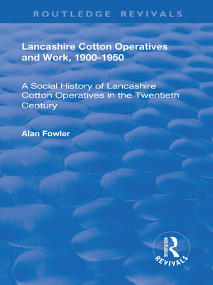 cover image of Lancashire Cotton Operatives and Work, 1900-1950